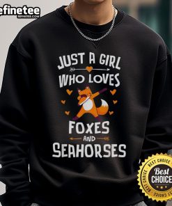Nice Just A Girl Who Loves Foxes and Seahorses Sweatshirt featuring cute fox and seahorse graphics on cozy fabric.