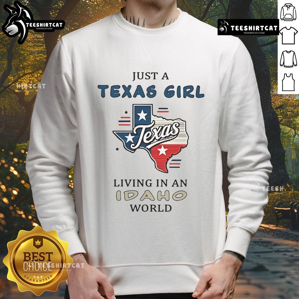 Nice Just A Texas Girl Living In An Idaho World Sweatshirt Woman wearing a 'Nice Just A Texas Girl Living In An Idaho World' sweatshirt, showcasing a blend of Texas and Idaho culture.