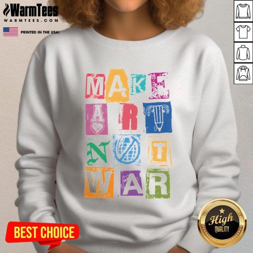 Nice Make Art Not War Sweatshirt in vibrant colors, showcasing a creative design promoting peace and artistic expression.