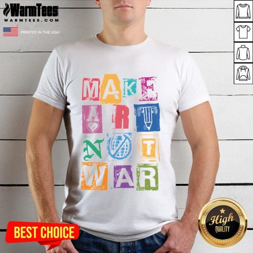 Nice Make Art Not War T-Shirt featuring a colorful, artistic design promoting peace and creativity.