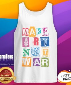 Nice Make Art Not War tank top featuring a colorful design promoting peace and creativity.