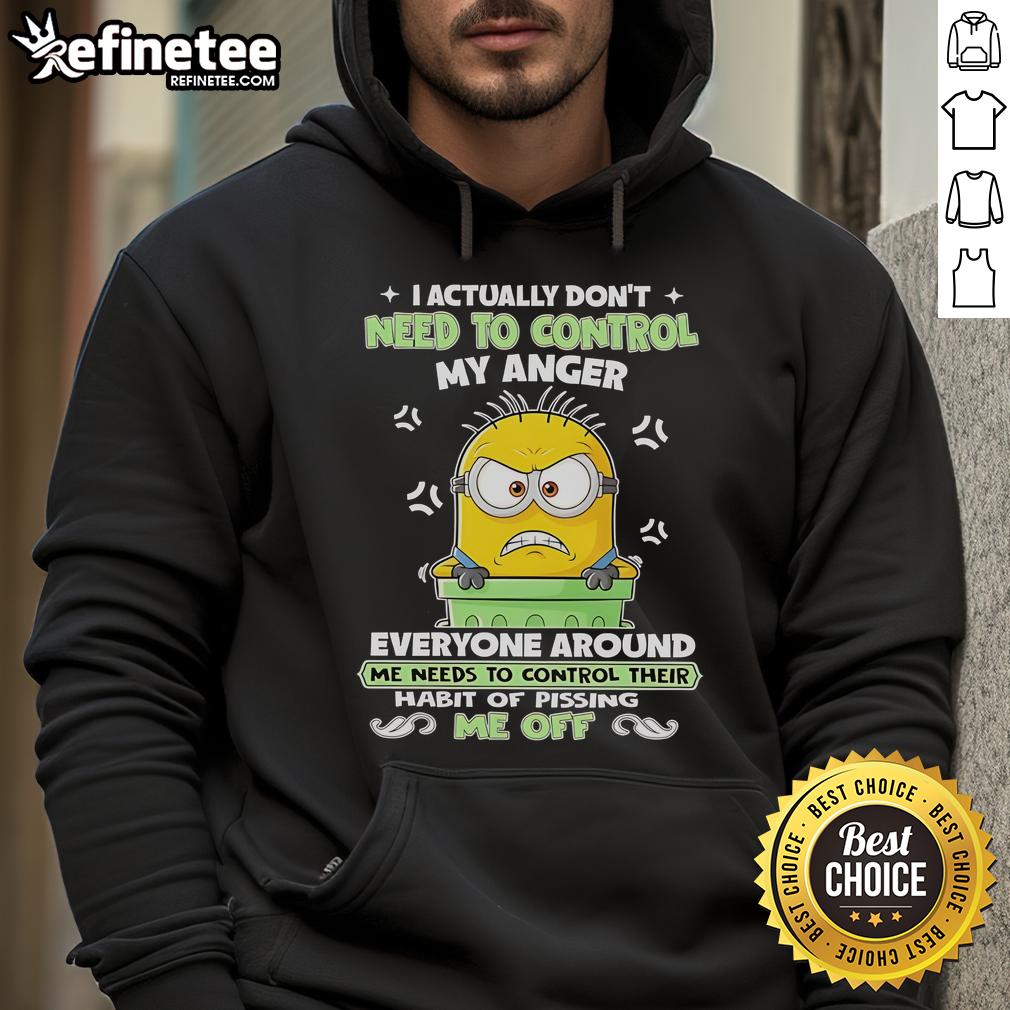 Nice Minion I Actually Don'T Need To Control My Anger Hoodie Funny Nice Minion hoodie design featuring 'I Actually Don't Need to Control My Anger' text, perfect for casual wear.