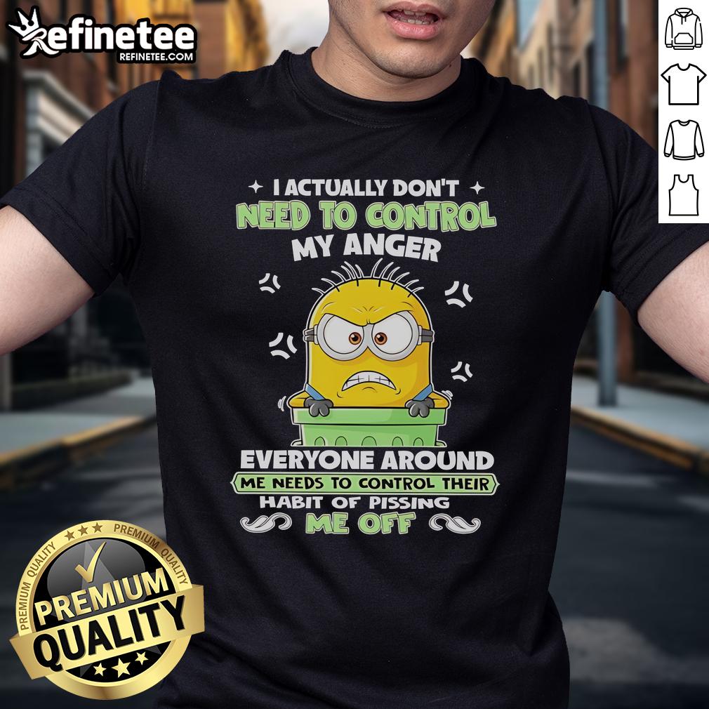 Nice Minion I Actually Don'T Need To Control My Anger T Shirt Nice Minion I Actually Don'T Need To Control My Anger T-Shirt featuring a cheerful minion graphic, perfect for humor lovers.