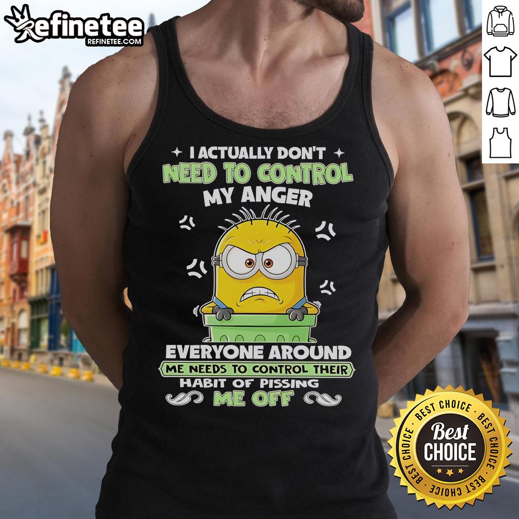Nice Minion I Actually Don'T Need To Control My Anger Tank Top Alt Text: Nice Minion I Actually Don't Need to Control My Anger tank top featuring a fun Minion graphic and vibrant colors.