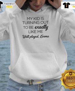 Cozy hoodie featuring 'My Kid Is Turning Out to Be Exactly Like Me' design, perfect for proud parents embracing karma.
