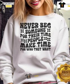 Cozy sweatshirt featuring 'Nice Never Beg Someone For Their Time' design, perfect for casual wear and expressing self-worth.