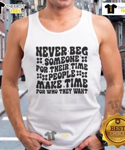 Tank top with 'Nice Never Beg Someone For Their Time' slogan, emphasizing the importance of valuing one's time.