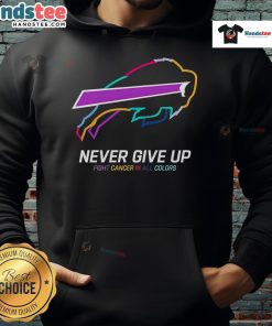 Colorful 'Never Give Up' Buffalo Bills hoodie supporting cancer awareness and resilience against cancer.