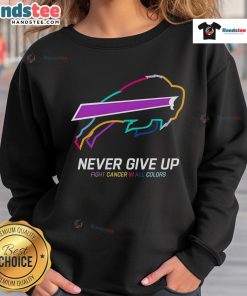 Colorful 'Never Give Up' Buffalo Bills sweatshirt supporting cancer awareness and positivity.