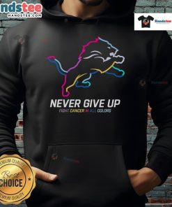Colorful Detroit Lions hoodie with 'Nice Never Give Up Fight Cancer' slogan, perfect for fans supporting cancer awareness.