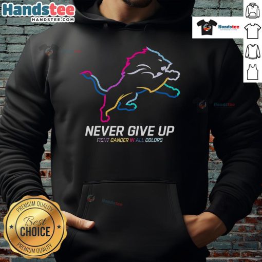 Colorful Detroit Lions hoodie with 'Nice Never Give Up Fight Cancer' slogan, perfect for fans supporting cancer awareness.