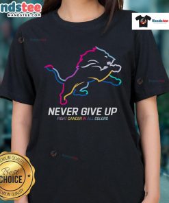 Detroit Lions Ladies Tee: 'Nice Never Give Up Fight Cancer' design in vibrant colors, promoting cancer awareness and support.