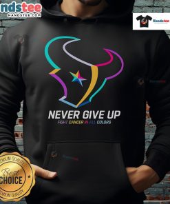 Colorful 'Never Give Up' Fight Cancer Houston Texans Hoodie for support and awareness in the battle against cancer.