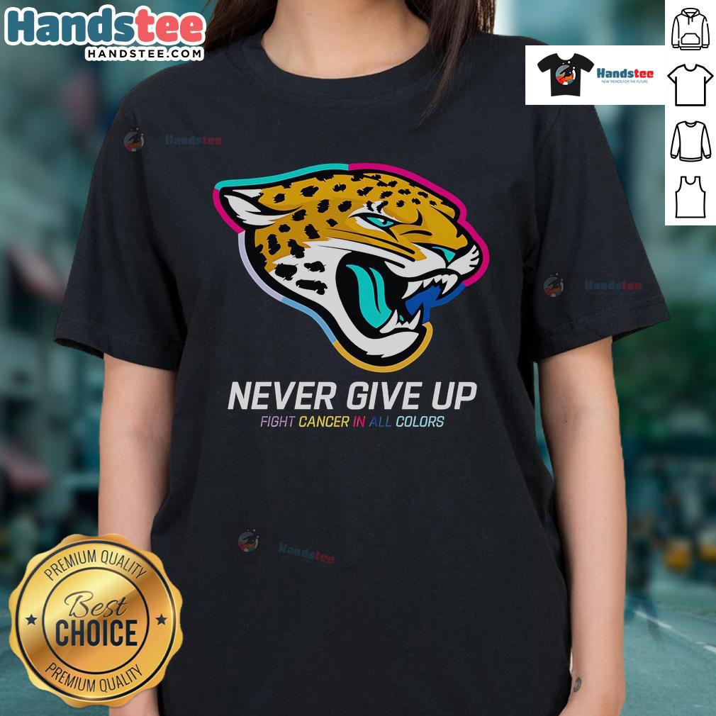 Nice Never Give Up Fight Cancer In All Colors Jacksonville Jaguars Ladies Tee Jacksonville Jaguars ladies tee featuring 'Nice Never Give Up Fight Cancer' design in vibrant colors.