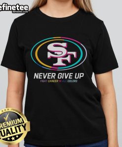 San Francisco 49ers ladies tee featuring 'Nice Never Give Up Fight Cancer' design in vibrant colors, perfect for supporters.