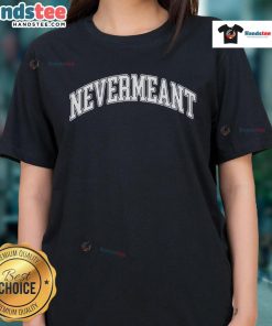 Nice Nevermeant Ladies Tee featuring a stylish design, perfect for casual wear and expressing individuality.
