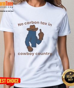 Nice No Carbon Tax in Cowboy Country Ladies Tee featuring a stylish design perfect for eco-conscious cowgirls.