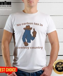 Nice No Carbon Tax In Cowboy Country T-Shirt featuring a bold design for eco-conscious Western enthusiasts.
