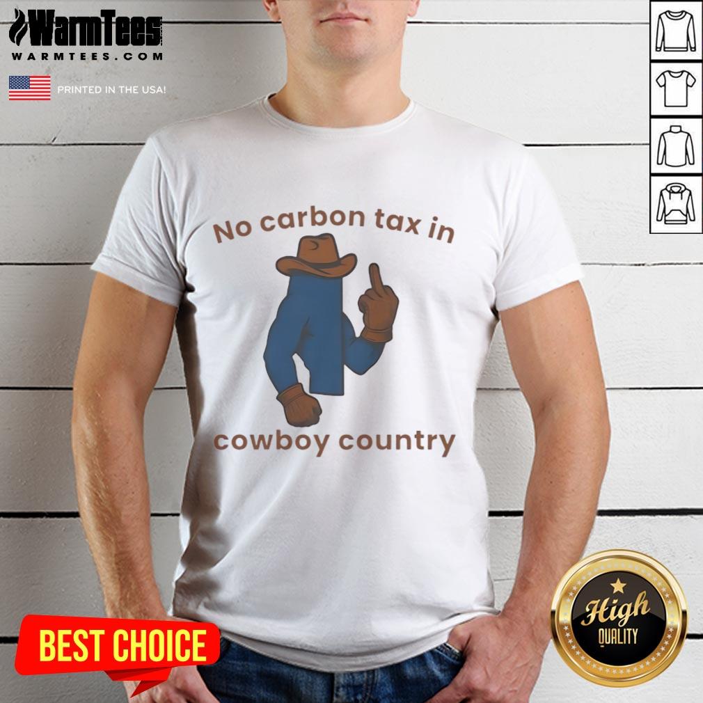 Nice No Carbon Tax In Cowboy Country T Shirt Nice No Carbon Tax In Cowboy Country T-Shirt featuring a bold design for eco-conscious Western enthusiasts.