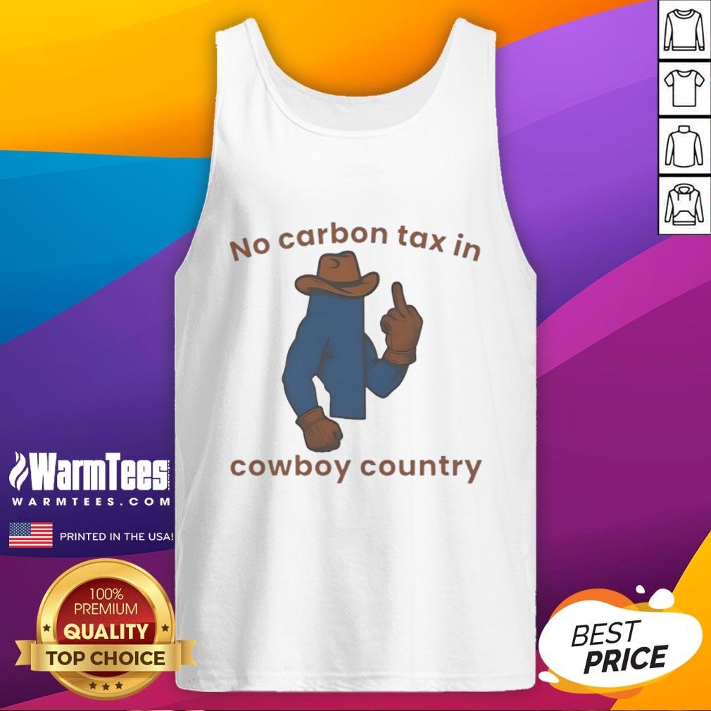 Nice No Carbon Tax In Cowboy Country Tank Top Nice No Carbon Tax in Cowboy Country Tank Top showcasing a bold graphic design perfect for casual wear.