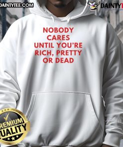 Nice Nobody Cares Until You're Rich Pretty or Dead hoodie in black, featuring bold white text, perfect for casual wear.
