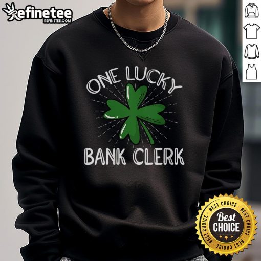 Comfortable Nice One Lucky Bank Clerk sweatshirt featuring a fun design, perfect for casual wear and banking enthusiasts.