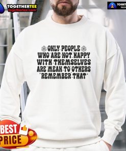 Cozy 'Nice Only People Who Are Not Happy With Themselves Are Mean To Others' sweatshirt in a stylish design, perfect for casual wear.
