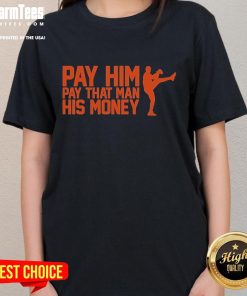 Nice Pay Him Pay That Man His Money Ladies Tee showcasing a stylish design perfect for casual wear and expressing fun humor.
