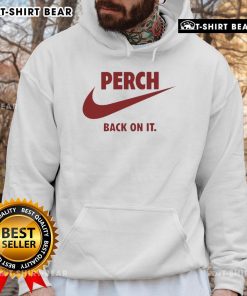 Stylish Nice Perch Back On It Hoodie in vibrant colors, perfect for casual wear and showcasing your unique style.