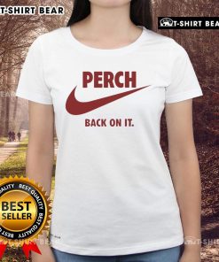 Stylish Nice Perch Back On It Ladies Tee featuring a vibrant design, perfect for casual outings and everyday wear.