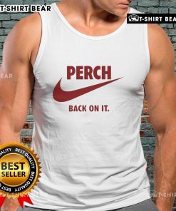 Stylish Nice Perch Back On It tank top featuring a trendy design, perfect for casual summer outfits.