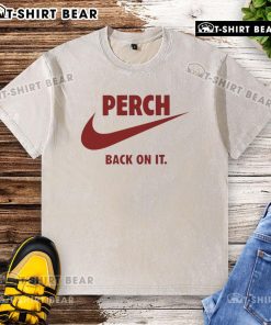 Nice Perch Back On It washed t-shirt featuring a casual design, perfect for everyday wear and stylish comfort.