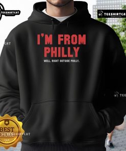 Nice Philadelphia Phillies baseball hoodie saying 'I'm from Philly, well right outside Philly' in bold lettering.