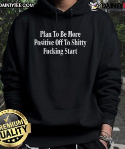 Nice Plan To Be More Positive hoodie with bold text, perfect for those embracing positivity with humor.