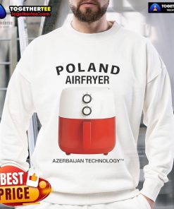 Trendy Nice Poland Airfryer sweatshirt featuring modern technology design, perfect for casual and tech-savvy wear.