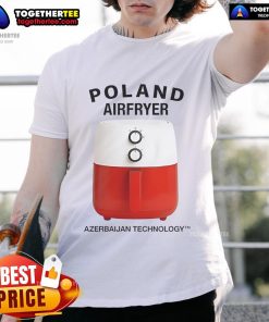 Nice Poland Airfryer Azerbaijan Technology T-Shirt featuring a stylish design perfect for cooking enthusiasts.