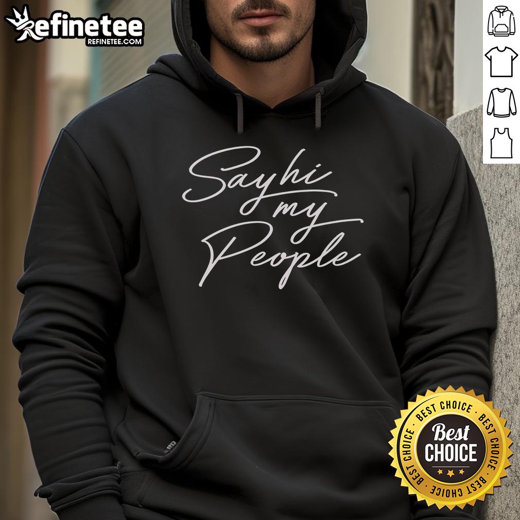 Nice Say Hi My People Hoodie Stylish Nice Say Hi My People hoodie in vibrant colors, perfect for casual wear and expressing positivity.