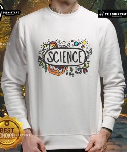 Cozy Nice Science Is Everywhere sweatshirt in vibrant colors, perfect for science lovers and casual wear enthusiasts.