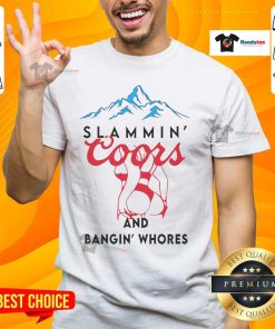 Nice Slammin' Coors And Bangin' Whores T-Shirt featuring bold graphics and vibrant colors, perfect for casual wear.