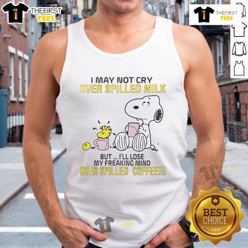 Alt Text: Snoopy tank top with text: 'I may not cry over spilled milk, but I'll lose my mind over spilled coffee.'