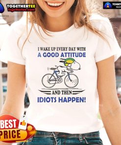 Funny Snoopy ladies tee featuring 'I wake up every day with a good attitude, then idiots happen' quote.