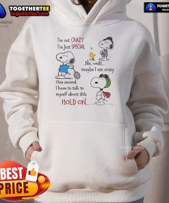 Funny hoodie featuring Snoopy with the quote 'I'm not crazy, I'm just special' for quirky style lovers.