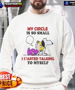 Cozy Snoopy sweatshirt featuring 'My Circle Is So Small I Started Talking To Myself' design, perfect for casual wear.