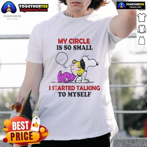 Alt Text: Nice Snoopy T-Shirt: 'My Circle Is So Small I Started Talking To Myself' - Fun graphic tee for adults and fans.