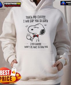 Funny Snoopy hoodie with 'Touch My Coffee, I Will Slap You' slogan, perfect for coffee lovers and cartoon fans.