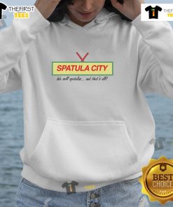 Nice Spatula City hoodie featuring the slogan 'We Sell Spatulas And That's All' with a fun spatula graphic.