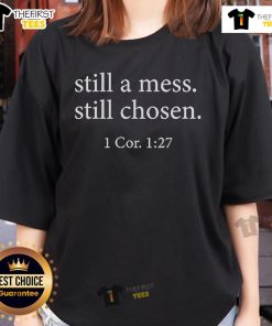 Nice Still A Mess Still Chosen 1 Cor 1 27 Ladies Tee featuring a stylish design and uplifting message for women.