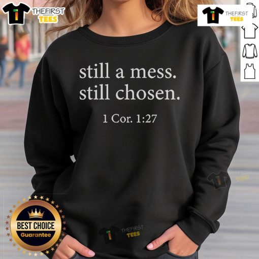 Comfortable 'Nice Still a Mess Still Chosen' sweatshirt featuring 1 Corinthians 1:27 design for stylish faith expression.