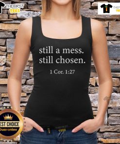 Nice Still A Mess Still Chosen 1 Cor 1:27 tank top featuring a stylish design for casual wear and inspirational fashion.
