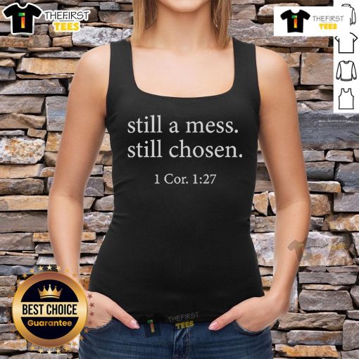 Nice Still A Mess Still Chosen 1 Cor 1:27 tank top featuring a stylish design for casual wear and inspirational fashion.